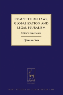 Competition Laws, Globalization and Legal Pluralism : China's Experience, Hardback Book Competition Laws, Globalization and Legal Pluralism : China's Experience, Hardback Book