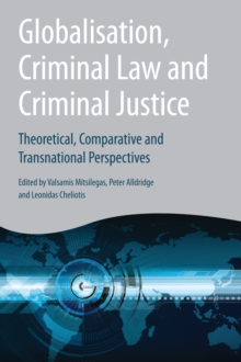 Globalisation, Criminal Law and Criminal Justice : Theoretical, Comparative and Transnational Perspectives, Hardback Book Globalisation, Criminal Law and Criminal Justice : Theoretical, Comparative and Transnational Perspectives, Hardback Book