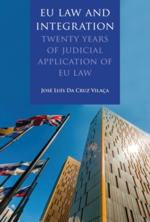 EU Law and Integration : Twenty Years of Judicial Application of EU Law, Hardback Book EU Law and Integration : Twenty Years of Judicial Application of EU Law, Hardback Book