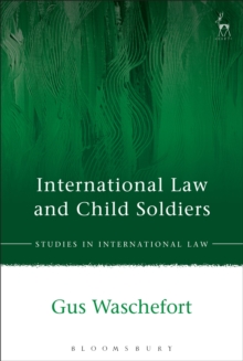 International Law and Child Soldiers, Hardback Book International Law and Child Soldiers, Hardback Book