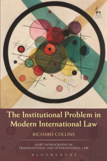 The Institutional Problem in Modern International Law, Hardback Book The Institutional Problem in Modern International Law, Hardback Book