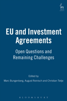 EU and Investment Agreements : Open Questions and Remaining Challenges, Paperback / softback Book EU and Investment Agreements : Open Questions and Remaining Challenges, Paperback / softback Book
