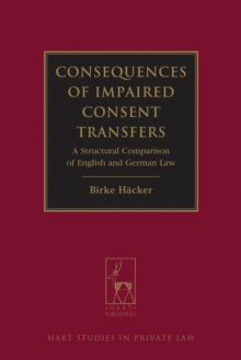 Consequences of Impaired Consent Transfers : A Structural Comparison of English and German Law, Hardback Book Consequences of Impaired Consent Transfers : A Structural Comparison of English and German Law, Hardback Book