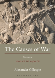 The Causes of War : Volume II: 1000 CE to 1400 CE, Hardback Book The Causes of War : Volume II: 1000 CE to 1400 CE, Hardback Book