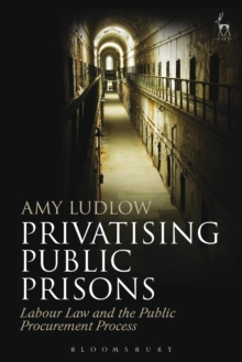 Privatising Public Prisons : Labour Law and the Public Procurement Process, Hardback Book Privatising Public Prisons : Labour Law and the Public Procurement Process, Hardback Book
