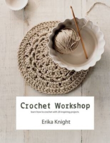 Crochet Workshop : Learn How to Crochet with 20 Inspiring Projects, Paperback Book Crochet Workshop : Learn How to Crochet with 20 Inspiring Projects, Paperback Book