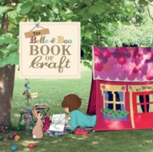 The Belle & Boo Book of Craft : 25 Enchanting Projects to Make for Children, Paperback Book The Belle & Boo Book of Craft : 25 Enchanting Projects to Make for Children, Paperback Book