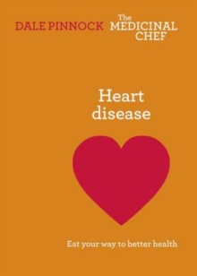 Heart Disease: Eat Your Way to Better Health : Eat Your Way to Better Health, Hardback Book Heart Disease: Eat Your Way to Better Health : Eat Your Way to Better Health, Hardback Book