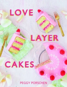 Love Layer Cakes : Over 30 Recipes and Decoration Ideas for Scrumptious Celebration Bakes, Hardback Book Love Layer Cakes : Over 30 Recipes and Decoration Ideas for Scrumptious Celebration Bakes, Hardback Book