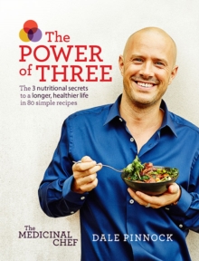 The Medicinal Chef: The Power of Three : The 3 nutritional secrets to a longer, healthier life with 80 simple recipes, Hardback Book The Medicinal Chef: The Power of Three : The 3 nutritional secrets to a longer, healthier life with 80 simple recipes, Hardback Book