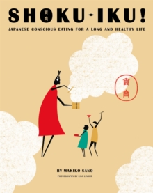 Shoku-Iku : Japanese Conscious Eating for a Long and Healthy Life, Paperback Book Shoku-Iku : Japanese Conscious Eating for a Long and Healthy Life, Paperback Book
