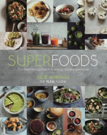 Superfoods : The Flexible Approach to Eating More Superfoods, Hardback Book Superfoods : The Flexible Approach to Eating More Superfoods, Hardback Book