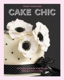 Cake Chic : Stylish cookies and cakes for all occasions, Paperback / softback Book Cake Chic : Stylish cookies and cakes for all occasions, Paperback / softback Book