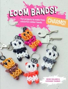 Loom Bands! Charms! : Fun Projects to Make from Colourful Rubber Bands, Paperback Book Loom Bands! Charms! : Fun Projects to Make from Colourful Rubber Bands, Paperback Book