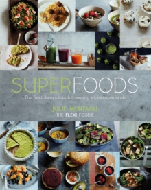 Superfoods : The Flexible Approach to Eating More Superfoods