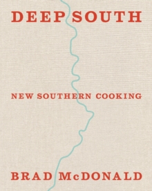 Deep South : New Southern Cooking, Recipes and Tales from the Bayou to the Delta, Hardback Book Deep South : New Southern Cooking, Recipes and Tales from the Bayou to the Delta, Hardback Book