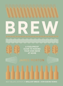 Brew : The Foolproof Guide to Making Your Own Beer at Home, Hardback Book Brew : The Foolproof Guide to Making Your Own Beer at Home, Hardback Book