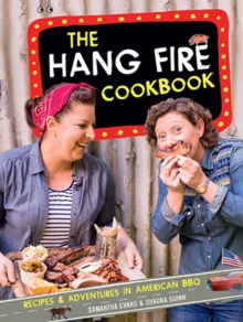 The Hang Fire Cookbook : Recipes and Adventures in American BBQ, Hardback Book The Hang Fire Cookbook : Recipes and Adventures in American BBQ, Hardback Book