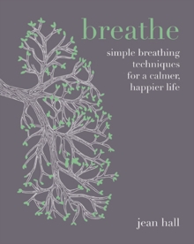 Breathe : Simple breathing techniques for a calmer, happier life, Hardback Book Breathe : Simple breathing techniques for a calmer, happier life, Hardback Book