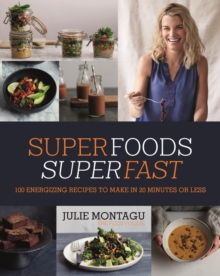 Superfoods Superfast : 100 Energizing Recipes to Make in 20 Minutes or Less, Hardback Book Superfoods Superfast : 100 Energizing Recipes to Make in 20 Minutes or Less, Hardback Book