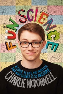 Fun Science : A Guide to Life, the Universe, and Why Science is so Awesome, Hardback Book Fun Science : A Guide to Life, the Universe, and Why Science is so Awesome, Hardback Book