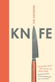 Knife : The Cult, Craft and Culture of Cook's Knife, Hardback Book Knife : The Cult, Craft and Culture of Cook's Knife, Hardback Book