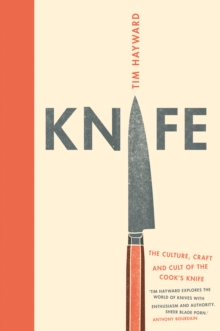 Knife : The Culture, Craft and Cult of Cook's Knife