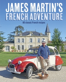 James Martin's French Adventure : 80 Classic French Recipes, Hardback Book James Martin's French Adventure : 80 Classic French Recipes, Hardback Book