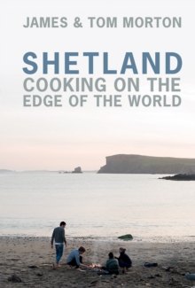 Shetland : Cooking on the Edge of the World, Hardback Book Shetland : Cooking on the Edge of the World, Hardback Book