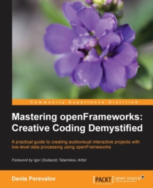 Mastering openFrameworks: Creative Coding Demystified, Paperback / softback Book Mastering openFrameworks: Creative Coding Demystified, Paperback / softback Book
