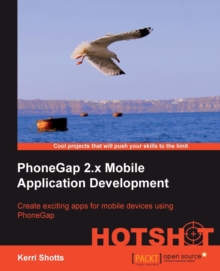 PhoneGap 2.x Mobile Application Development Hotshot, Paperback / softback Book PhoneGap 2.x Mobile Application Development Hotshot, Paperback / softback Book