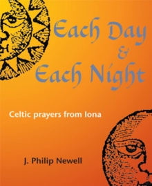 Each Day & Each Night : Celtic prayers from Iona