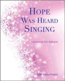 Hope Was Heard Singing : Resources for Advent