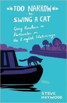 Too Narrow to Swing a Cat : Going Nowhere in Particular on the English Waterways, Paperback Book Too Narrow to Swing a Cat : Going Nowhere in Particular on the English Waterways, Paperback Book