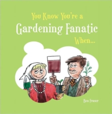 You Know You're a Gardening Fanatic When..., Hardback Book You Know You're a Gardening Fanatic When..., Hardback Book