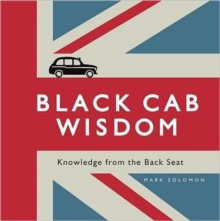 Black Cab Wisdom : Knowledge from the Back Seat, Hardback Book Black Cab Wisdom : Knowledge from the Back Seat, Hardback Book