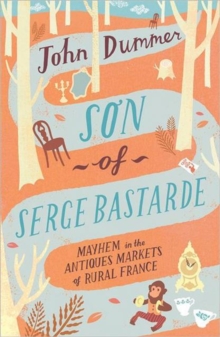 Son of Serge Bastarde : Mayhem in the Antiques Markets of Rural France, Paperback Book Son of Serge Bastarde : Mayhem in the Antiques Markets of Rural France, Paperback Book