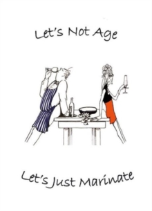 Let's Not Age, Let's Just Marinate, Hardback Book Let's Not Age, Let's Just Marinate, Hardback Book
