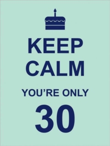 Keep Calm You're Only 30, Hardback Book Keep Calm You're Only 30, Hardback Book
