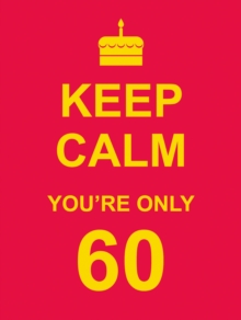 Keep Calm You're Only 60, Hardback Book Keep Calm You're Only 60, Hardback Book
