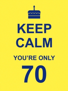 Keep Calm You're Only 70, Hardback Book Keep Calm You're Only 70, Hardback Book