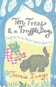 Ten Trees and a Truffle Dog : Sniffing Out the Perfect Plot in Provence, Paperback Book Ten Trees and a Truffle Dog : Sniffing Out the Perfect Plot in Provence, Paperback Book