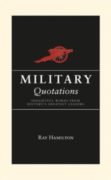 Military Quotations : Stirring Words of War and Peace, Hardback Book Military Quotations : Stirring Words of War and Peace, Hardback Book