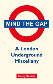 Mind the Gap : A London Underground Miscellany, Hardback Book Mind the Gap : A London Underground Miscellany, Hardback Book