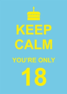 Keep Calm You're Only 18, Hardback Book Keep Calm You're Only 18, Hardback Book