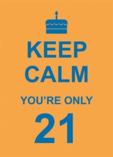 Keep Calm You're Only 21, Hardback Book Keep Calm You're Only 21, Hardback Book