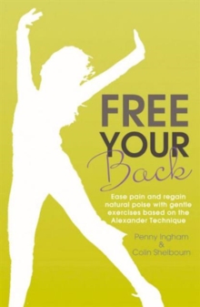 Free Your Back! : Ease Pain and Regain Natural Poise with Gentle Exercise Based on the Alexander Technique., Paperback Book Free Your Back! : Ease Pain and Regain Natural Poise with Gentle Exercise Based on the Alexander Technique., Paperback Book