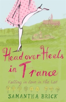 Head Over Heels in France : Falling in Love in the Lot, Paperback Book Head Over Heels in France : Falling in Love in the Lot, Paperback Book