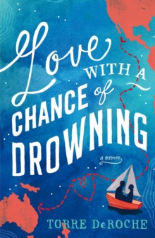 Love with a Chance of Drowning : A Memoir, Paperback Book Love with a Chance of Drowning : A Memoir, Paperback Book