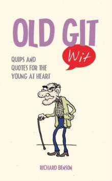 Old Git Wit : Quips and Quotes for the Young at Heart, Hardback Book Old Git Wit : Quips and Quotes for the Young at Heart, Hardback Book